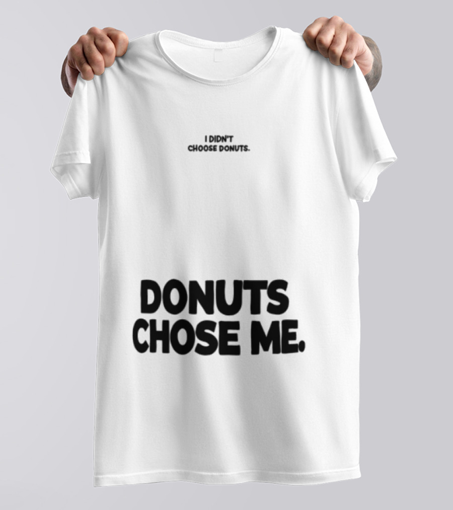 Superfresh Clothes Store I Didn't Choose Donuts Donuts Chose Me Street White T-Shirt