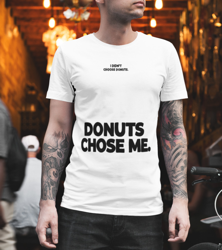 Superfresh Clothes Store I Didn't Choose Donuts Donuts Chose Me Street White T-Shirt