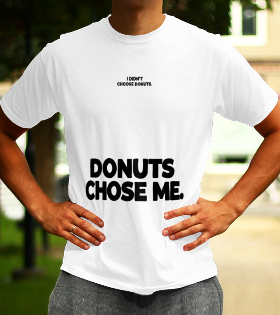 Superfresh Clothes Store I Didn't Choose Donuts Donuts Chose Me Street White T-Shirt