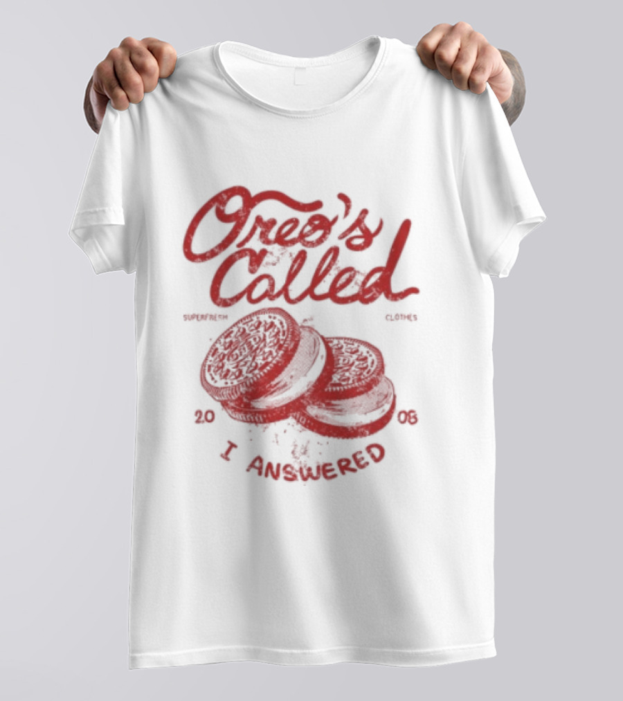 Superfresh Clothes Oreo's Called I Answered 2008 T-Shirt