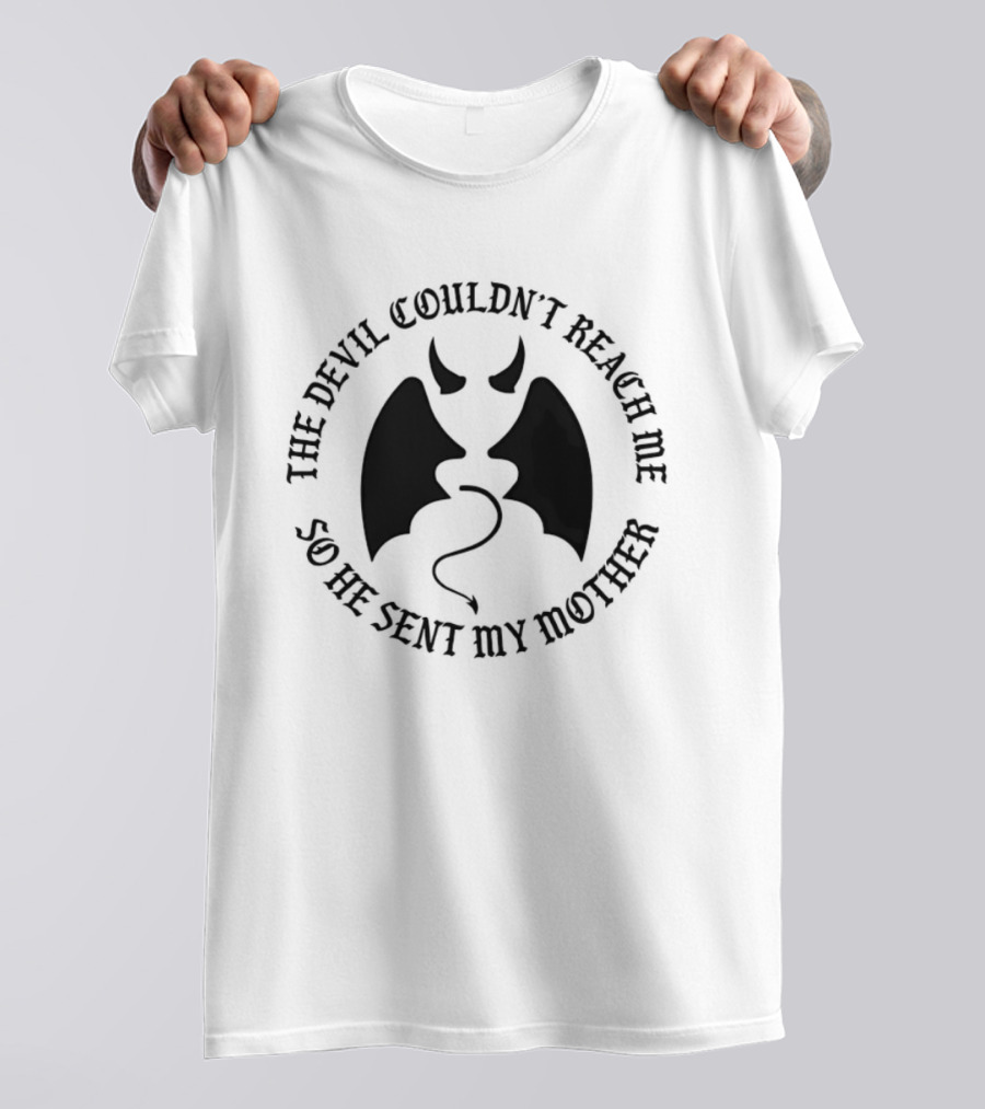 The Devil Couldn't Reach Me So He Sent My Mother Devil Horns And Wings T-Shirt