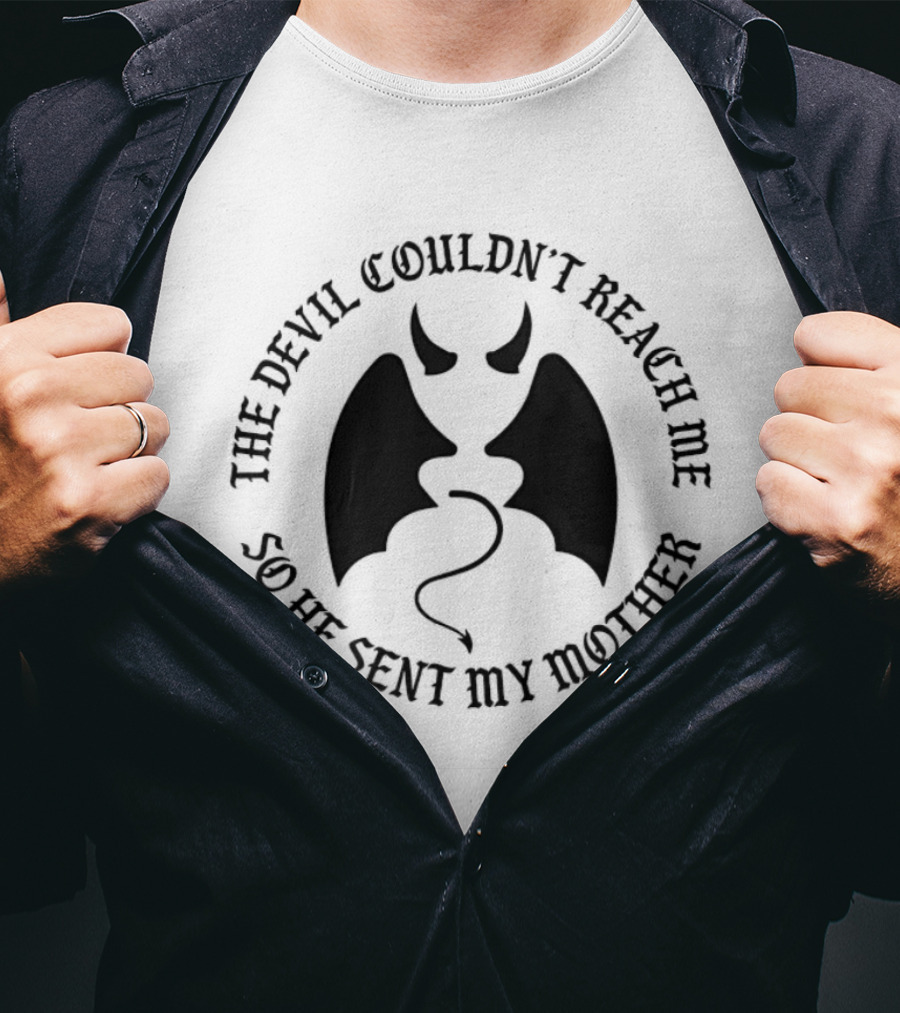The Devil Couldn't Reach Me So He Sent My Mother Devil Horns And Wings T-Shirt
