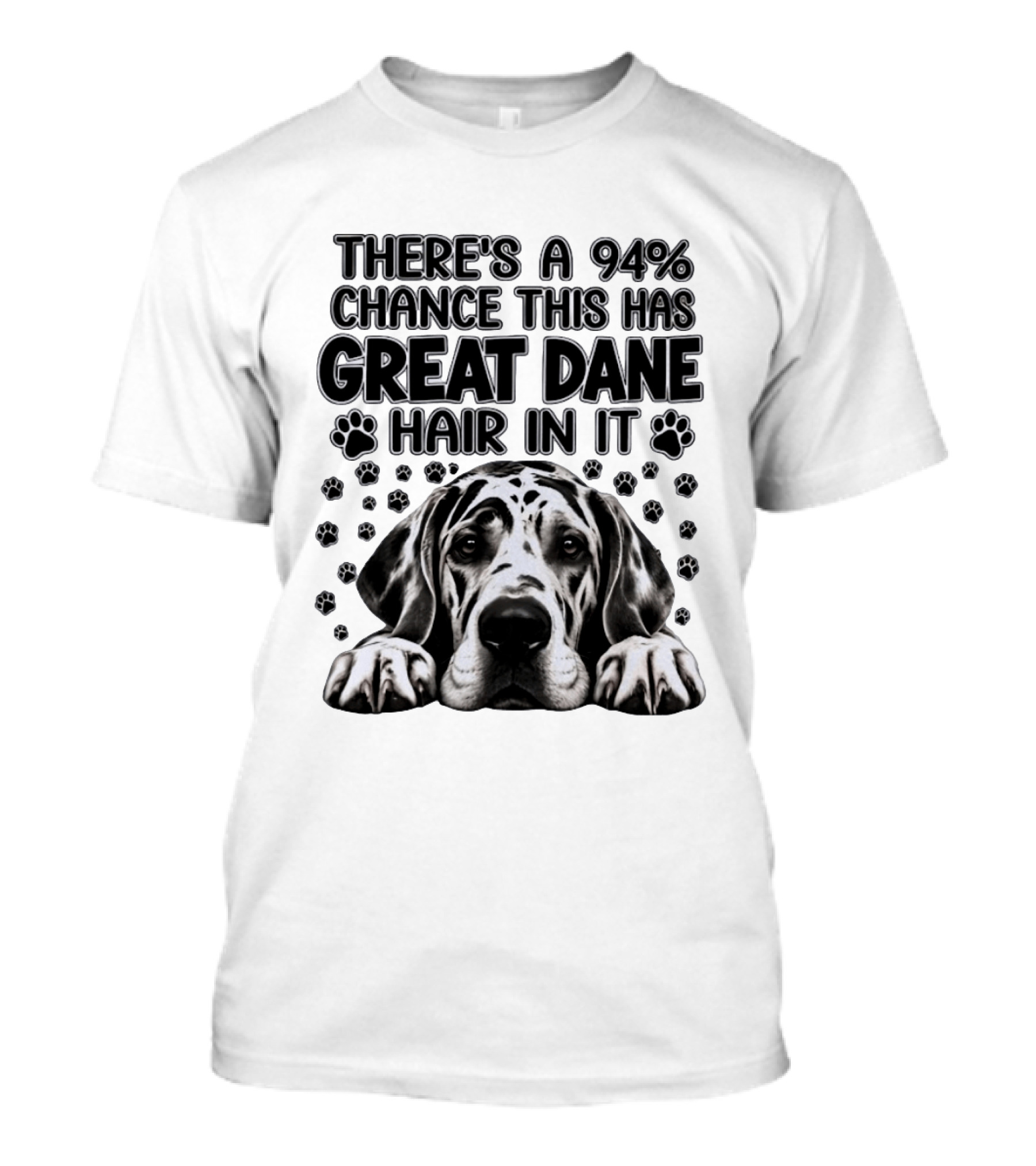 There's A 94% Chance This Has Great Dane Hair In It Paw Print Dog Lover T-Shirt