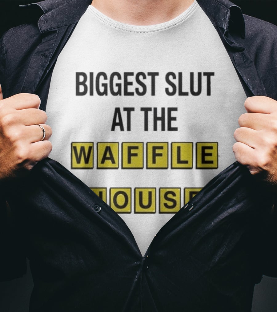 Biggest Slut At The Waffle House T-Shirt