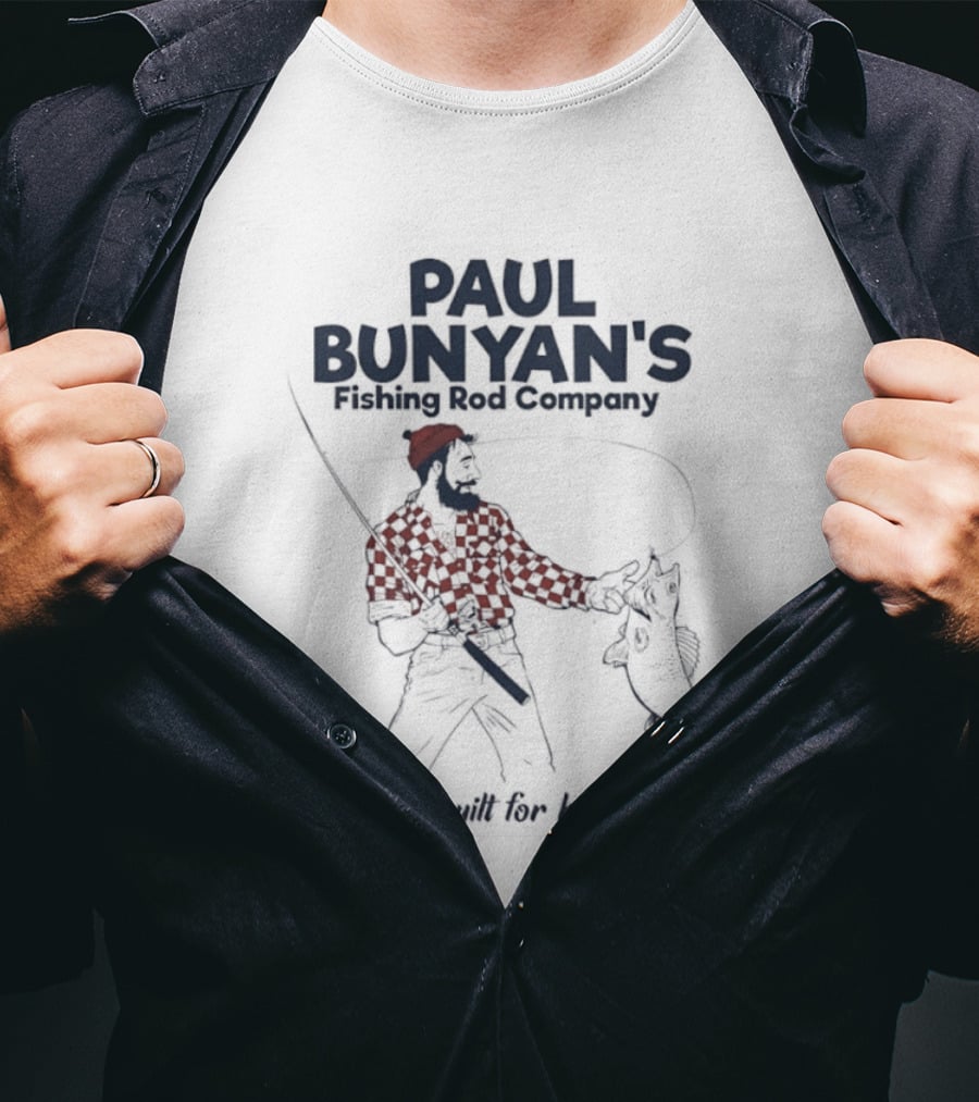 Paul Bunyan's Fishing Rod Company Big Rods Built For Big Action T-Shirt