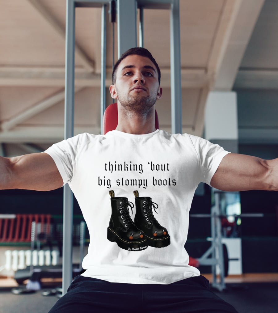 Thinking 'bout Big Stompy Boots Dr Poutin Express Cute Black Boots T-Shirt