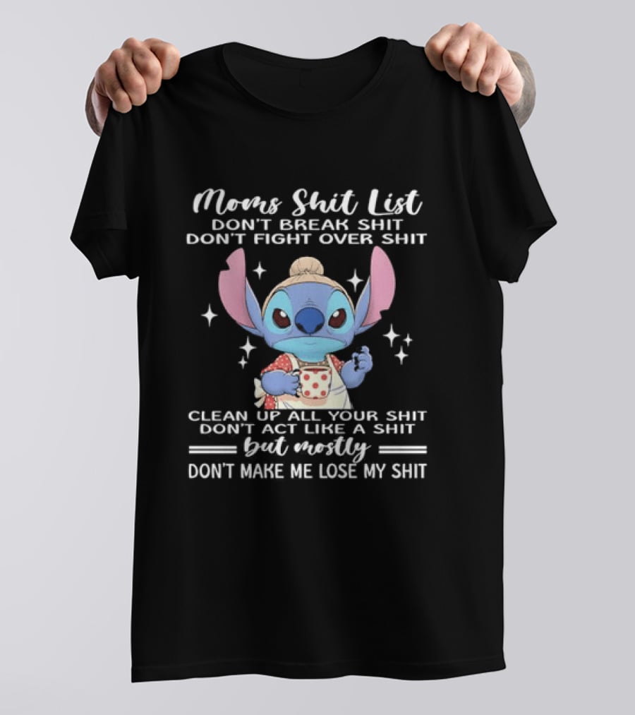 Stitch Mom's Shit List Don't Make Me Lose My Shit Clean Up Don't Break Don't Fight T-Shirt
