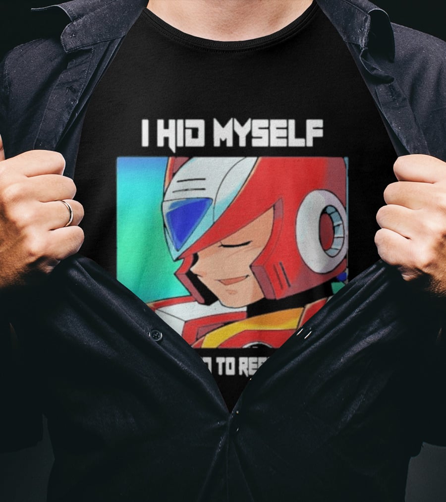 I Hid Myself While I Tried To Repair Myself Megaman X6 Zero T-Shirt