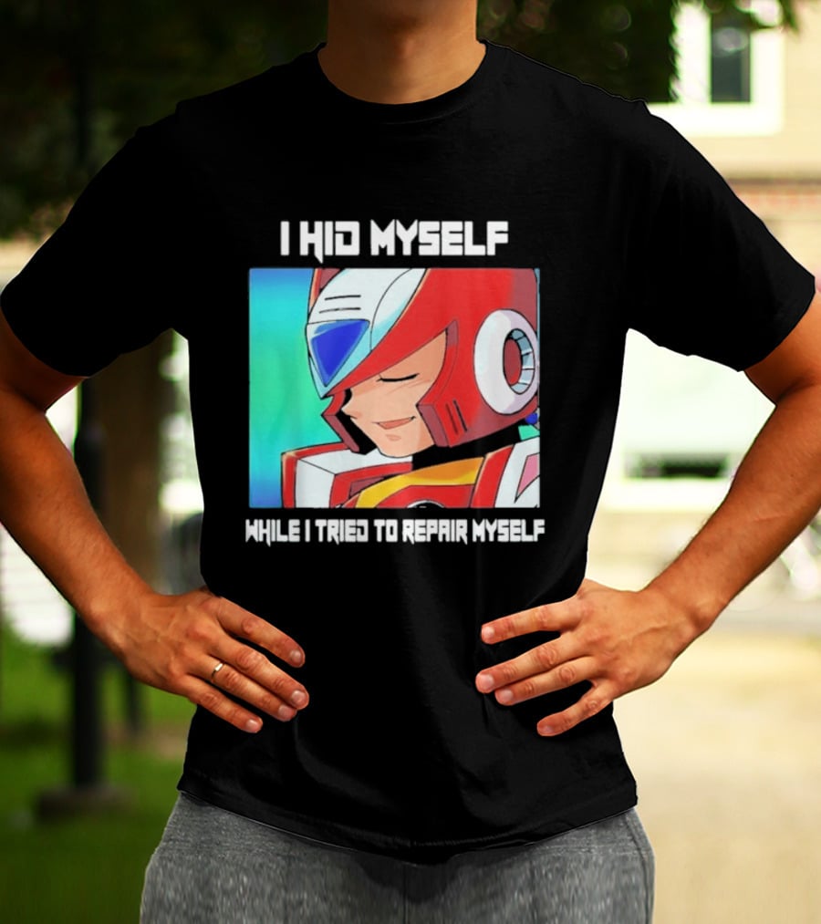 I Hid Myself While I Tried To Repair Myself Megaman X6 Zero T-Shirt