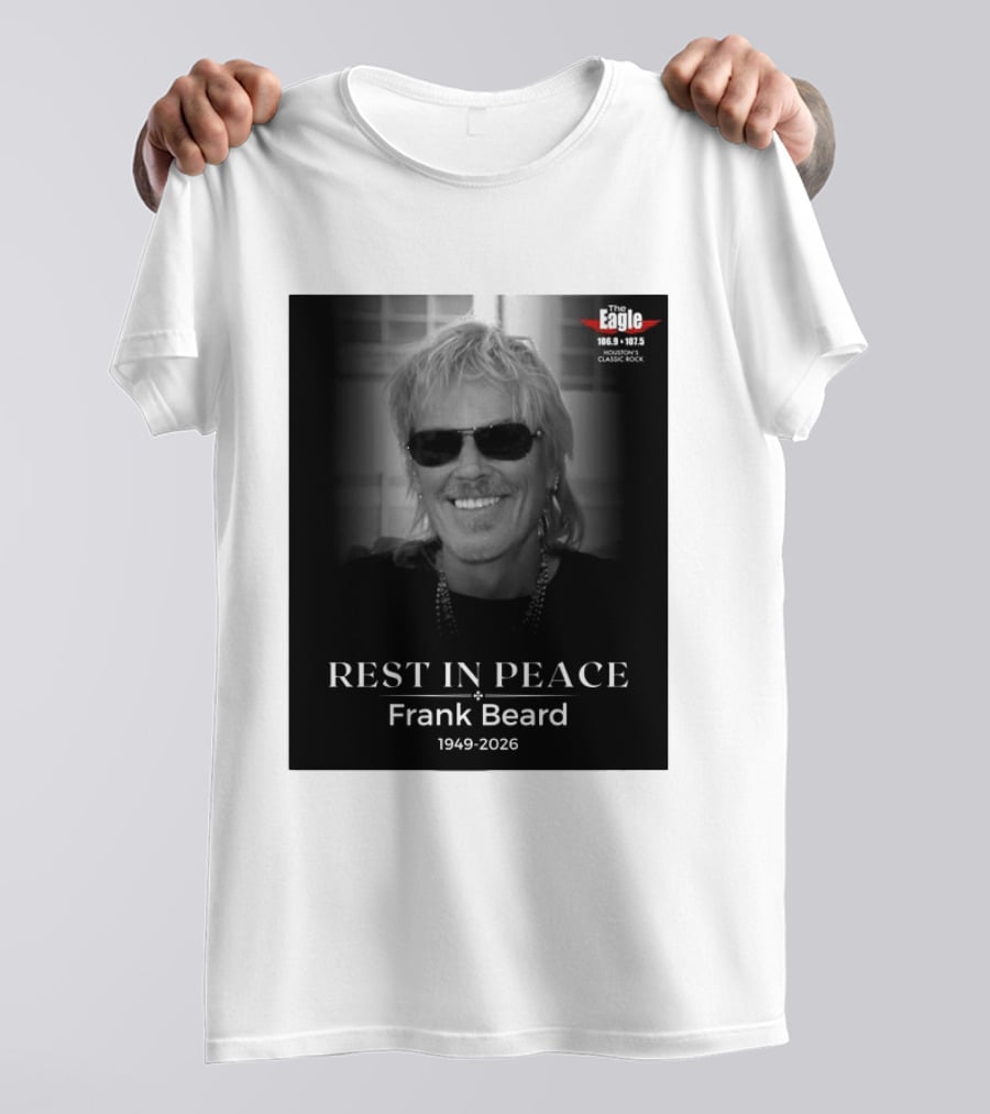 Rest In Peace Frank Beard 1949 2026 The Eagle 106.9 107.5 Houston's Classic Rock T-Shirt