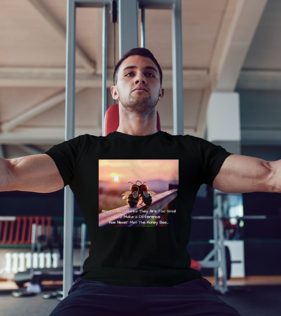 Anyone Who Thinks They Are Too Small To Make A Difference Has Never Met The Honey Bee Sunset T-Shirt