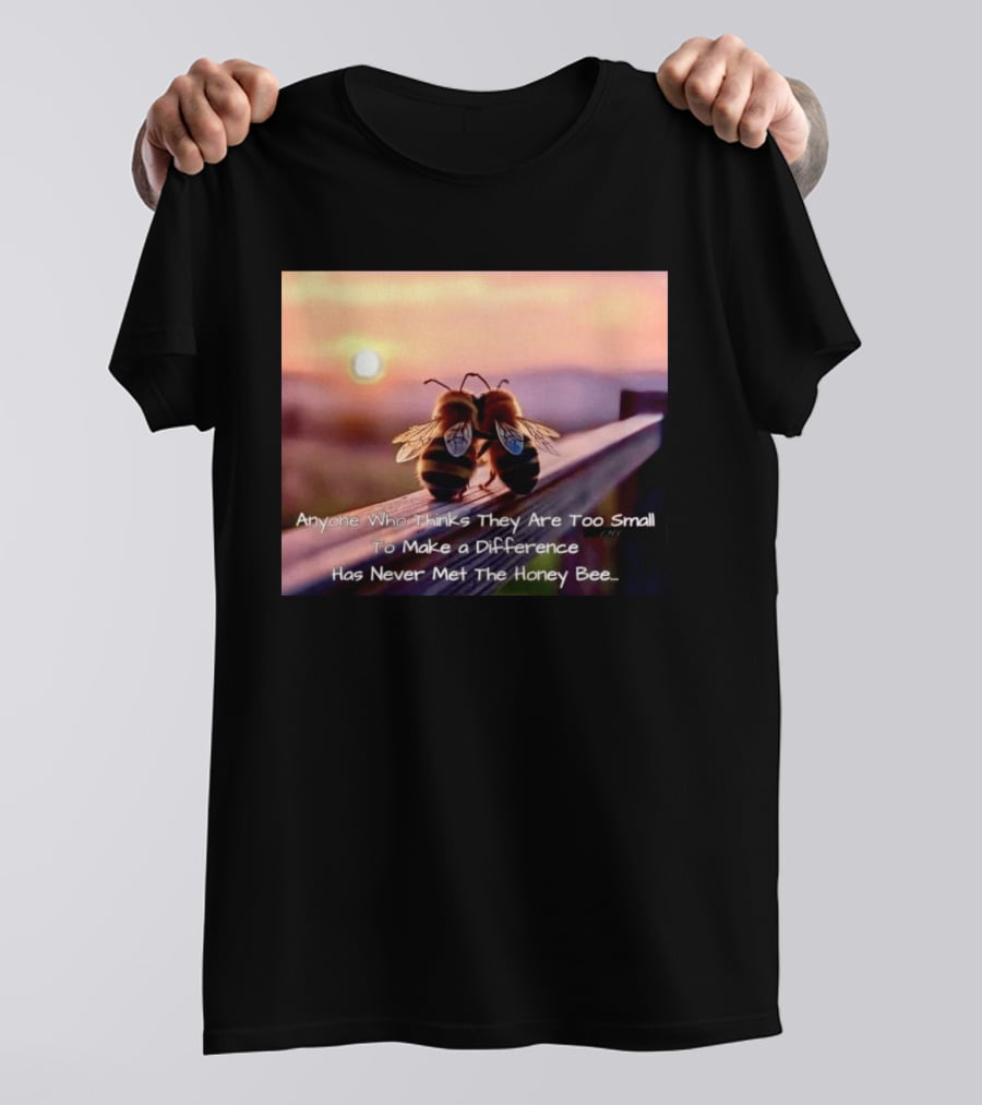 Anyone Who Thinks They Are Too Small To Make A Difference Has Never Met The Honey Bee Sunset T-Shirt
