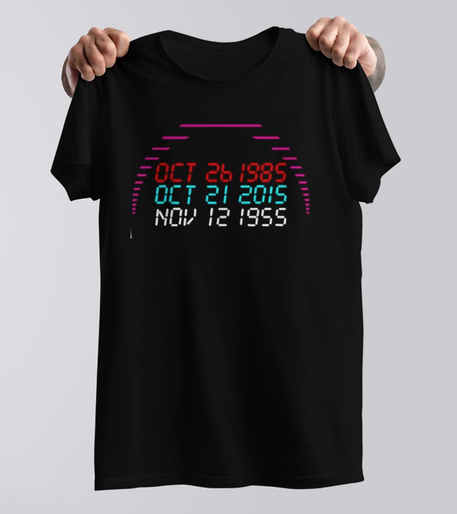 Back To The Future DeLorean Time Travel Dates Oct 26 1985 Oct 21 2015 Nov 12 1955 T-Shirt