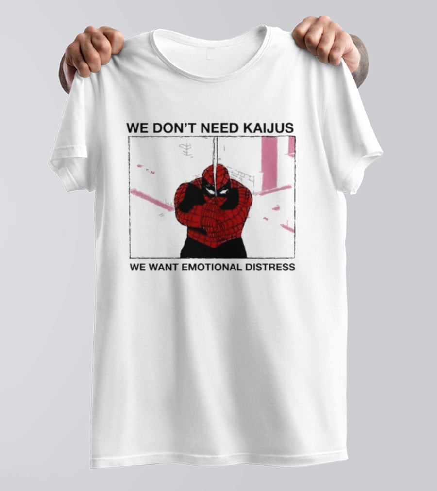 We Don't Need Kaijus We Want Emotional Distress Spiderman T-Shirt