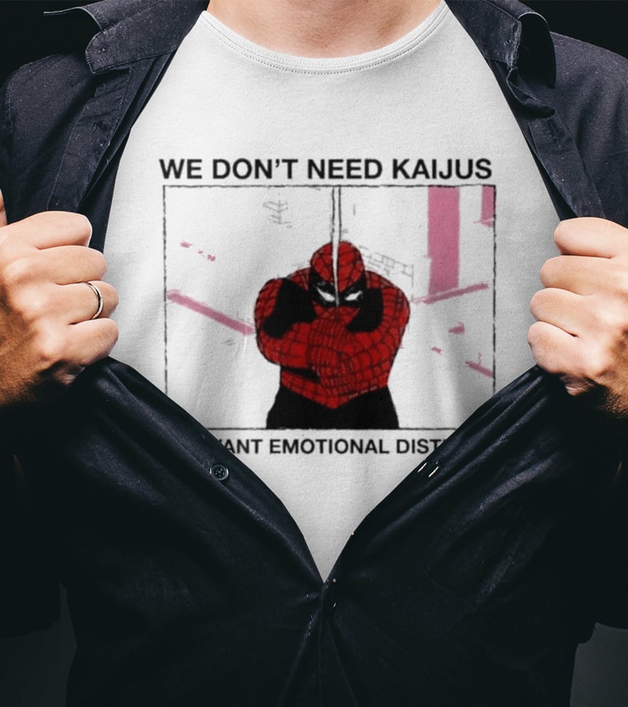 We Don't Need Kaijus We Want Emotional Distress Spiderman T-Shirt