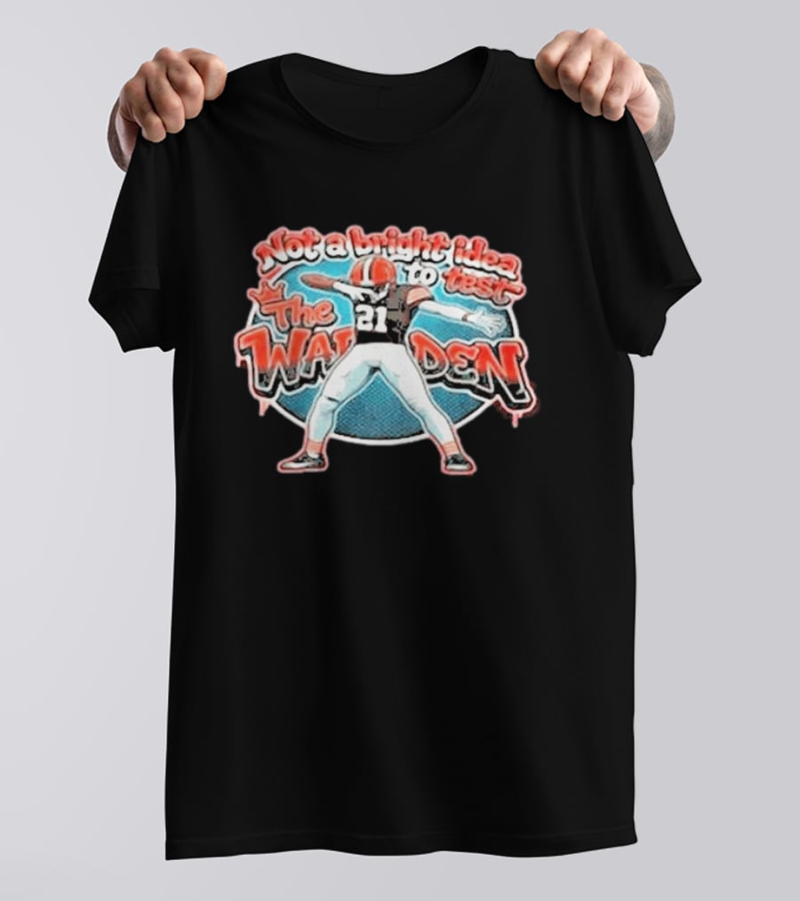 Not A Bright Idea To Test The Warden 21 Cleveland Browns Football Player Celebration T-Shirt