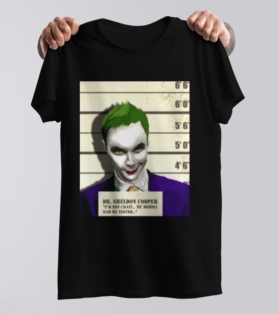 Dr Sheldon Cooper Joker I'm Not Crazy My Momma Had Me Tested Shot T-Shirt