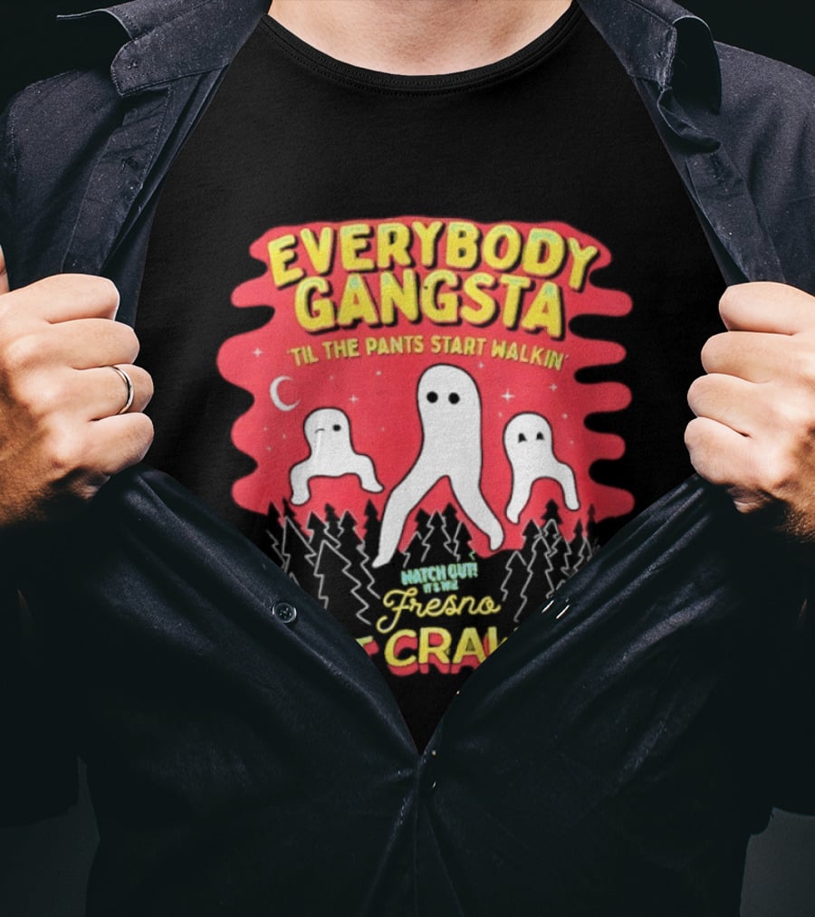 Everybody Gangsta ’til The Pants Start Walkin’ Fresno Night Crawlers T-Shirt