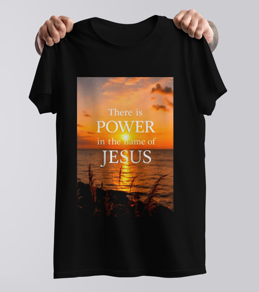 There Is Power In The Name Of Jesus Sunset Reflection T-Shirt