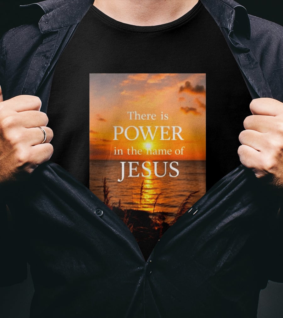 There Is Power In The Name Of Jesus Sunset Reflection T-Shirt