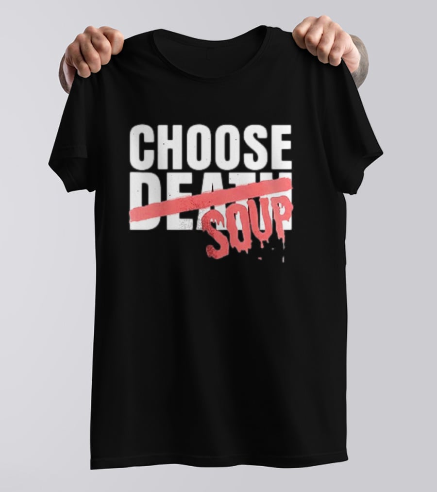 Hell Was Full So They Sent Me To The Showboat Choose Soup T-Shirt
