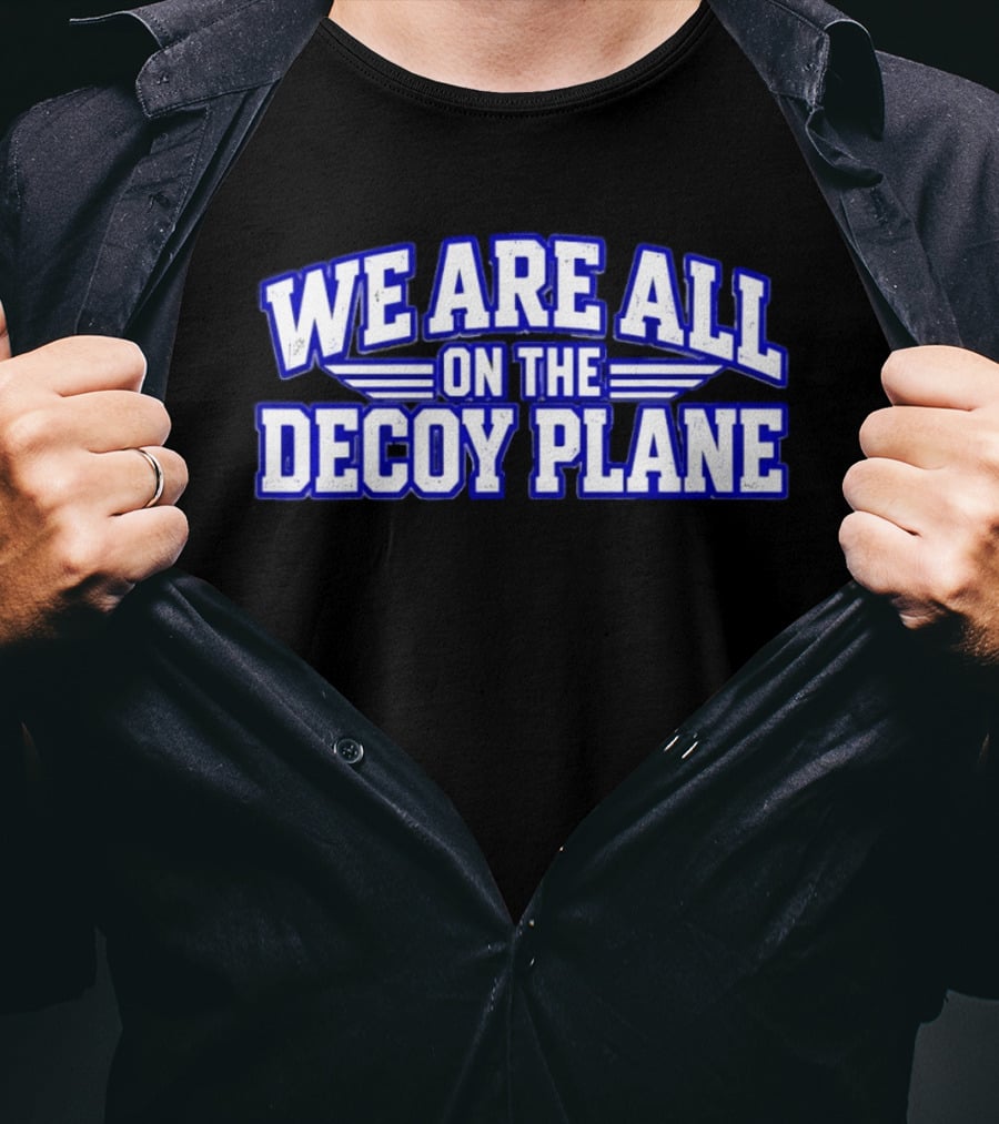 We Are All On The Decoy Plane T-Shirt