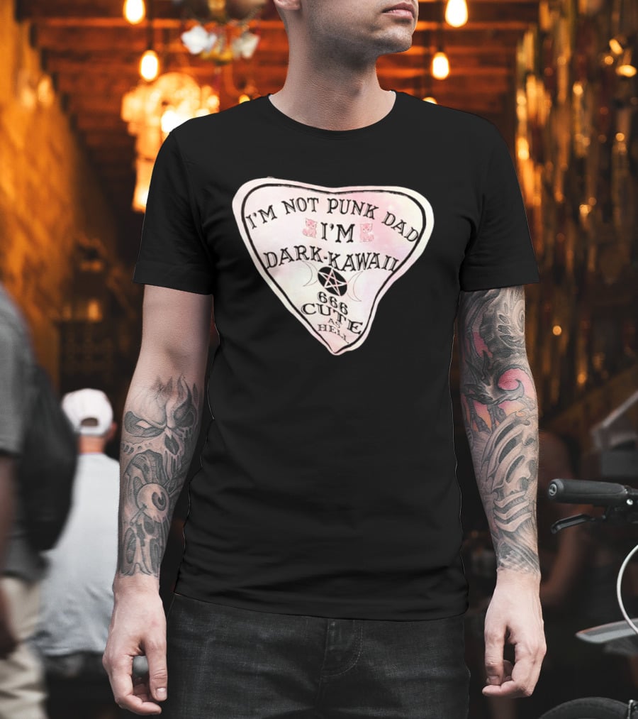 I'm Not Punk Dad I'm Dark Kawaii 666 Cute As Hell T-Shirt