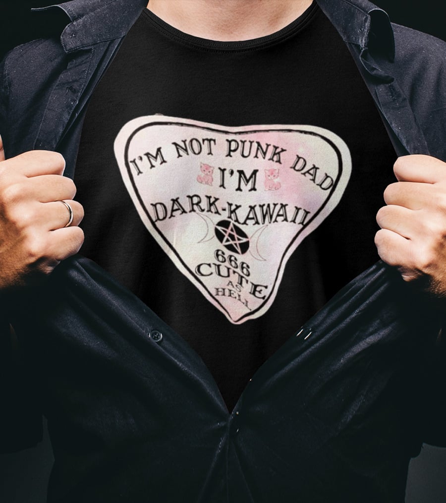 I'm Not Punk Dad I'm Dark Kawaii 666 Cute As Hell T-Shirt