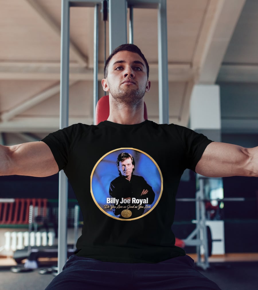 Billy Joe Royal Do You Love As Good As You Look Stone Cold Country T-Shirt