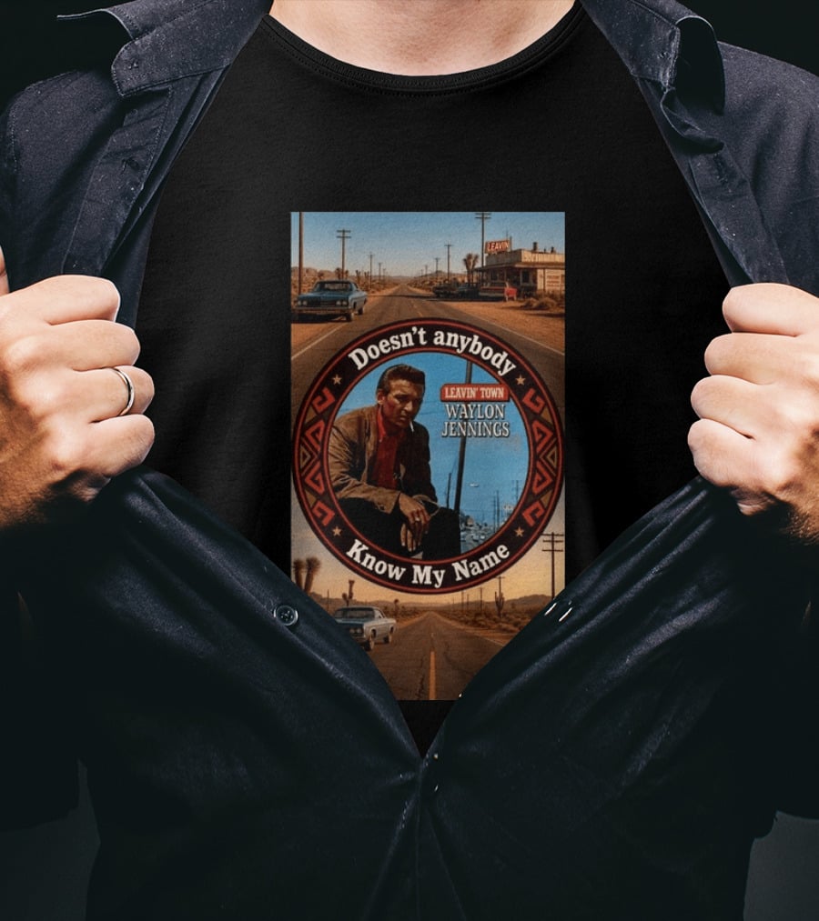 Waylon Jennings Leavin' Town Doesn't Anybody Know My Name T-Shirt