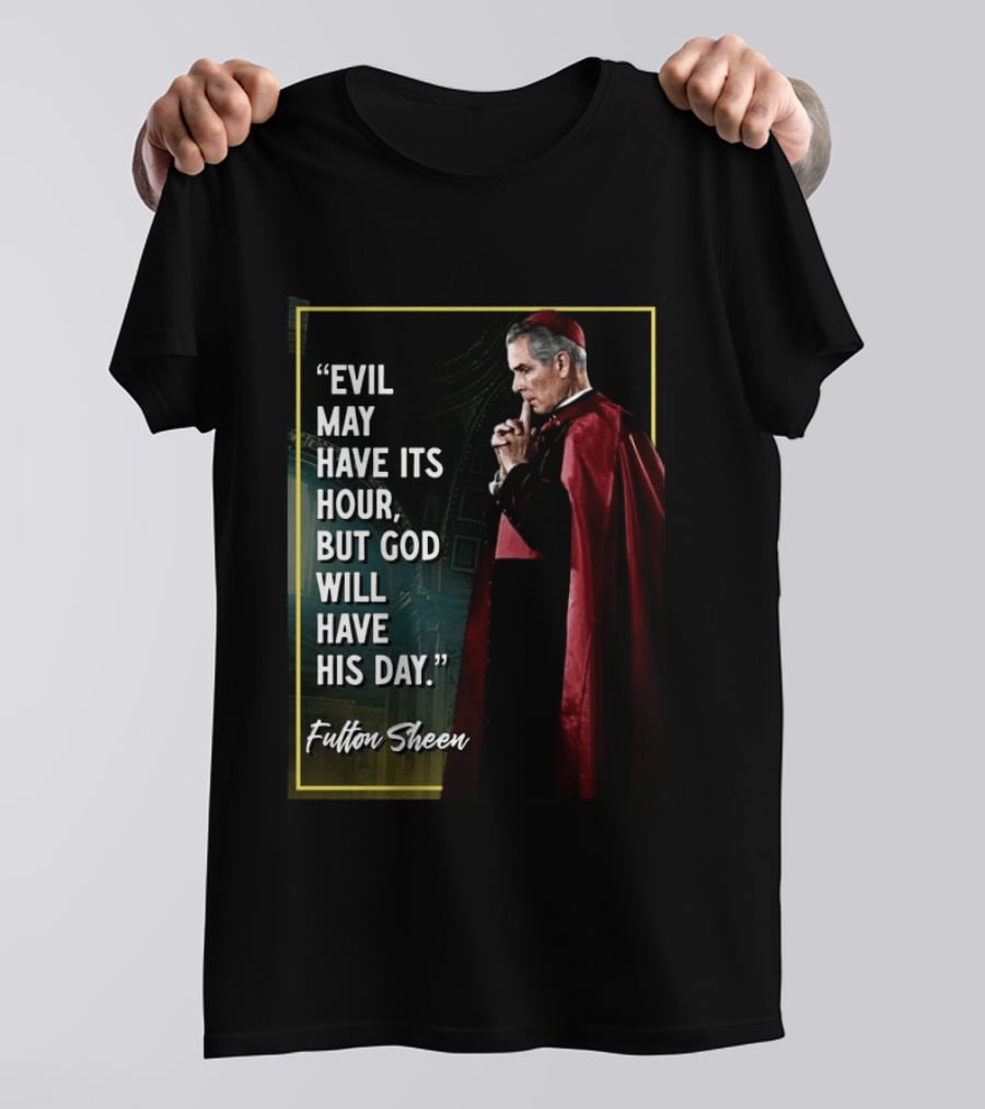 Evil May Have Its Hour But God Will Have His Day Fulton Sheen Red Robe Clerical Outfit T-Shirt