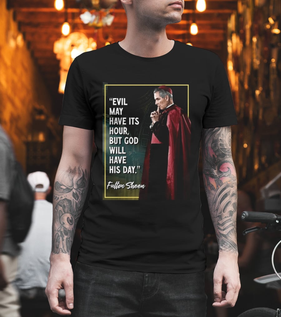 Evil May Have Its Hour But God Will Have His Day Fulton Sheen Red Robe Clerical Outfit T-Shirt