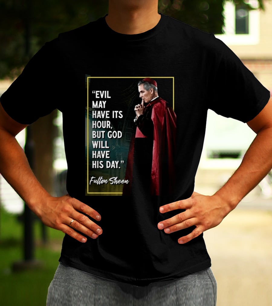 Evil May Have Its Hour But God Will Have His Day Fulton Sheen Red Robe Clerical Outfit T-Shirt