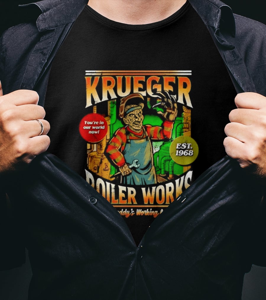 Krueger Boiler Works You're In Our World Now Est. 1968 Freddy's Working For You T-Shirt