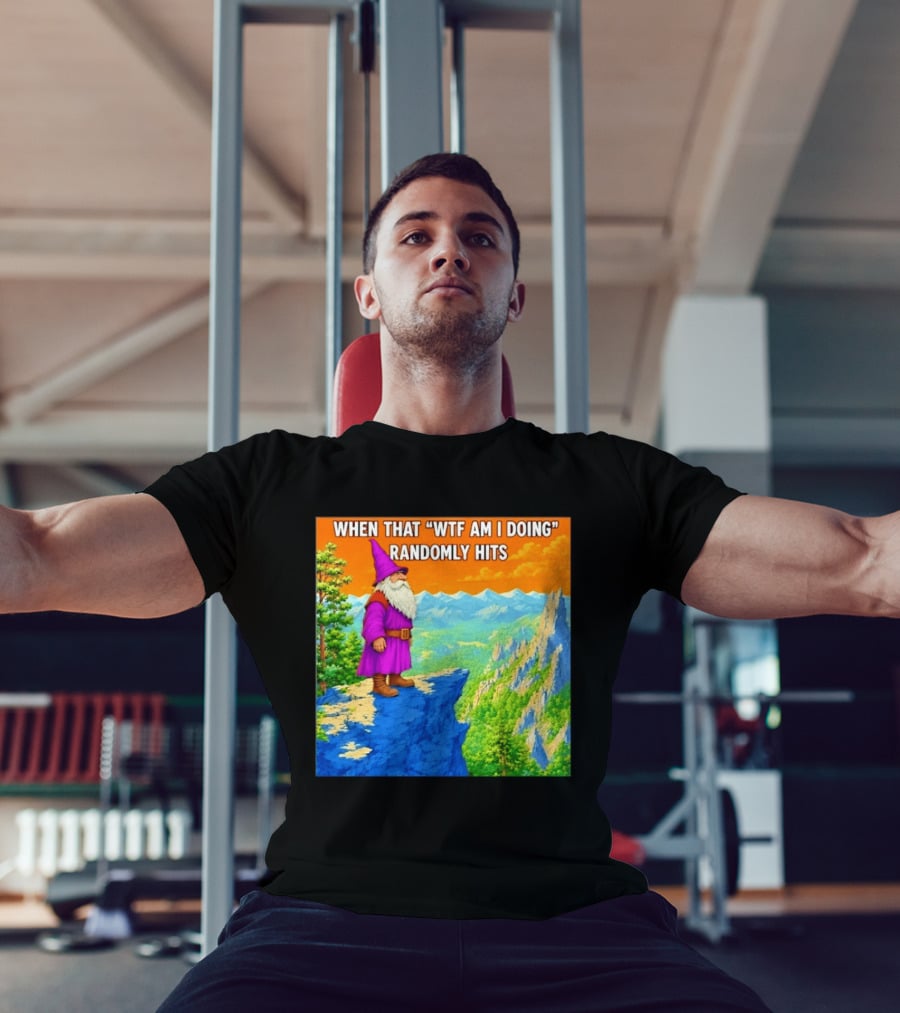 When That WTF Am I Doing Randomly Hits Wizard On Cliff T-Shirt