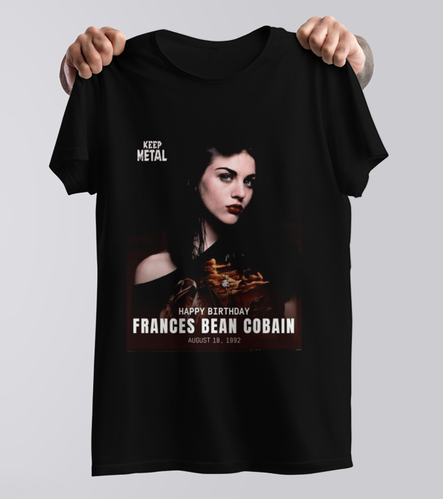 Keep Metal Happy Birthday Frances Bean Cobain August 18 1992 T-Shirt