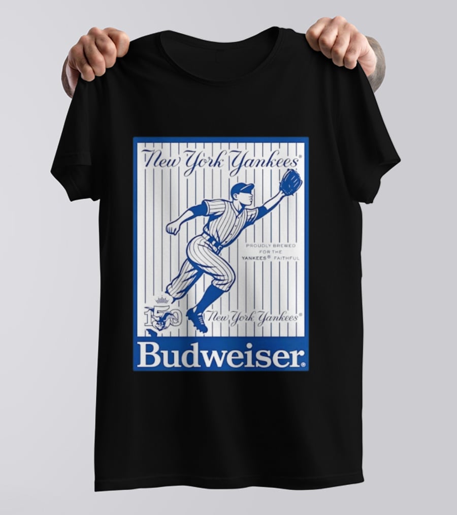 New York Yankees 150th Anniversary Budweiser Proudly Brewed For The Yankees Faithful T-Shirt