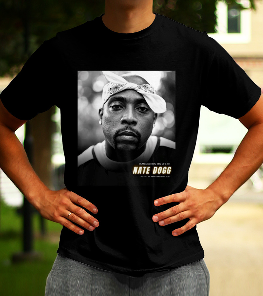 Remembering The Life Of Nate Dogg August 19 1969 To March 15 2011 T-Shirt