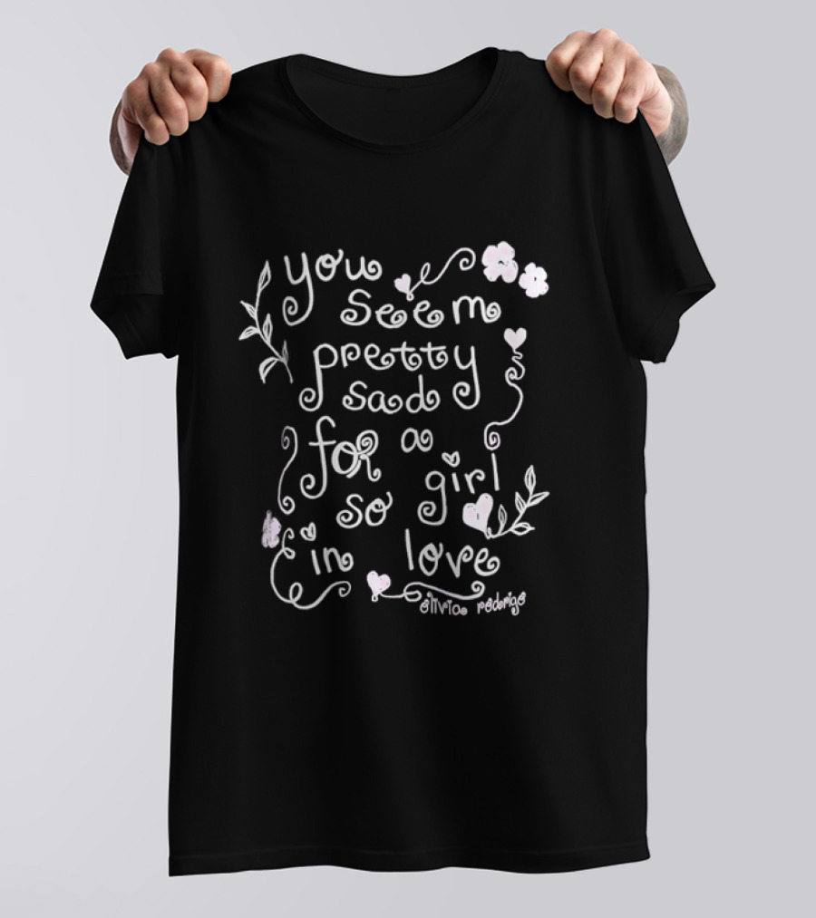 Olivia Rodrigo You Seem Pretty Sad For A Girl So In Love T-Shirt
