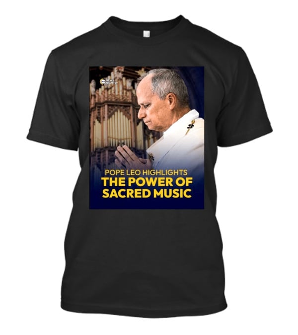 Pope Leo Highlights The Power Of Sacred Music News Nightly T-Shirt