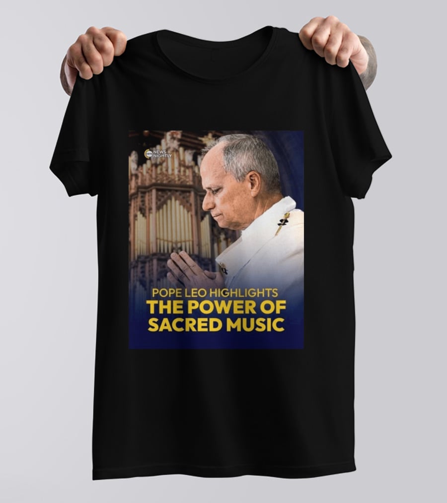 Pope Leo Highlights The Power Of Sacred Music News Nightly T-Shirt