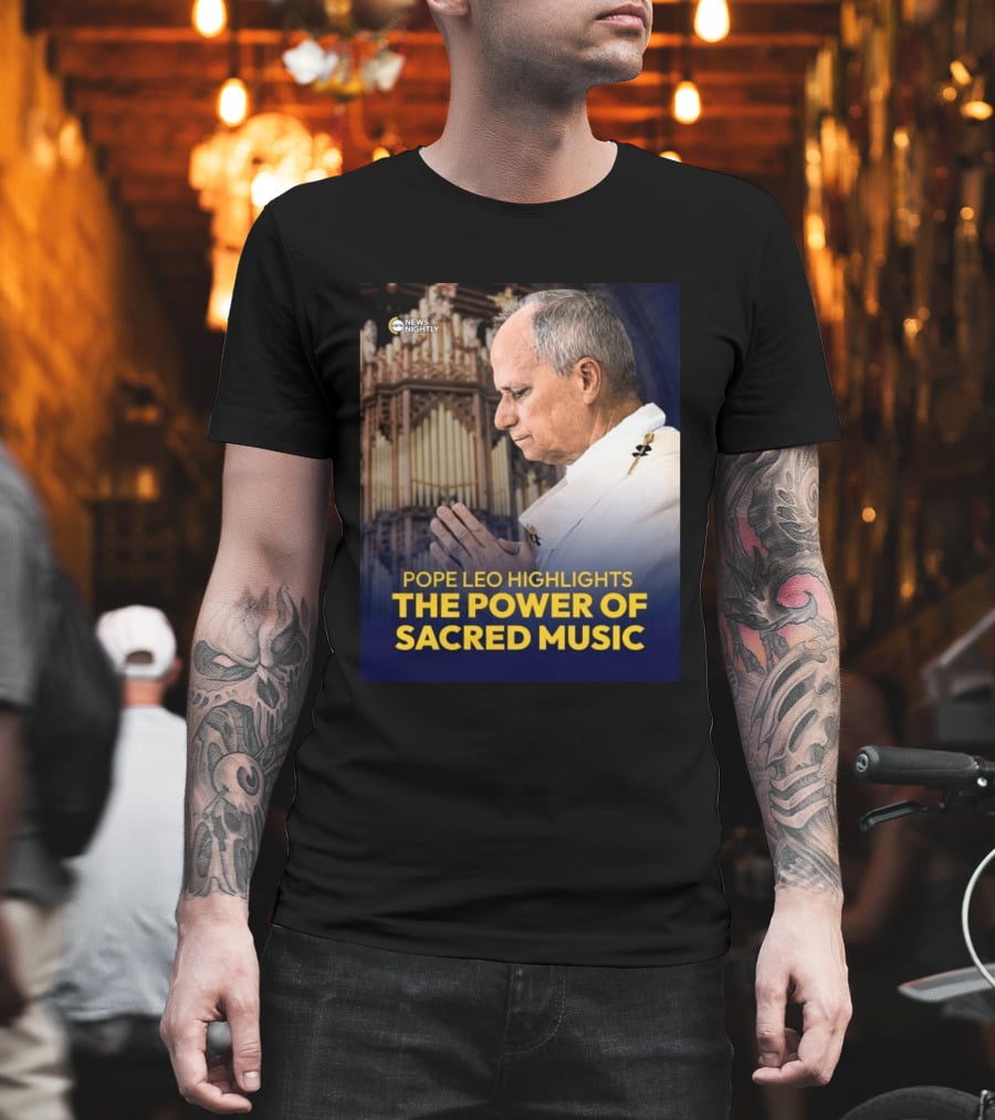 Pope Leo Highlights The Power Of Sacred Music News Nightly T-Shirt