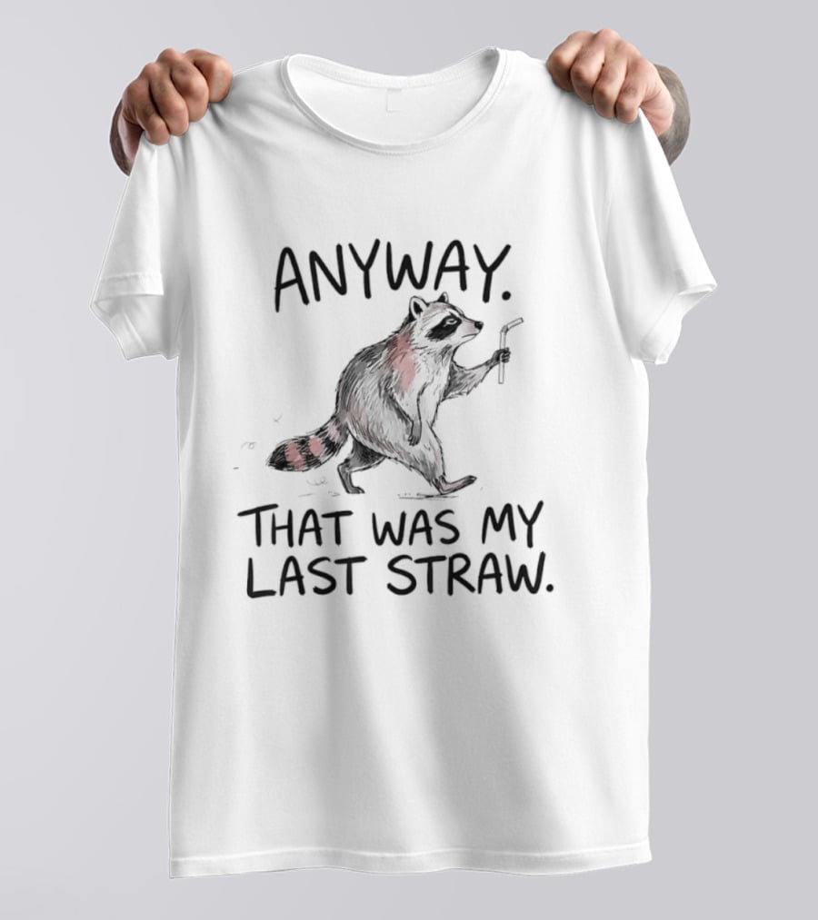 Anyway That Was My Last Straw Raccoon Humor T-Shirt