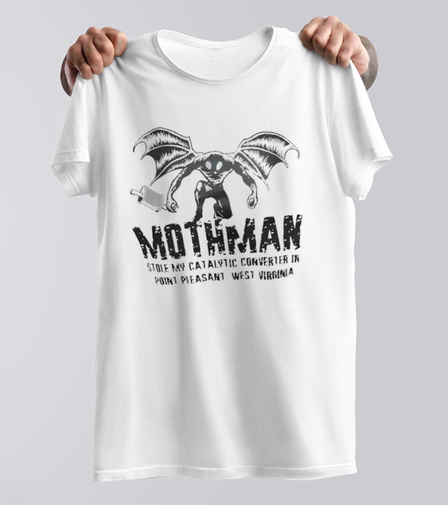 Mothman Stole My Catalytic Converter Point Pleasant WV Urban Legend Humor T-Shirt