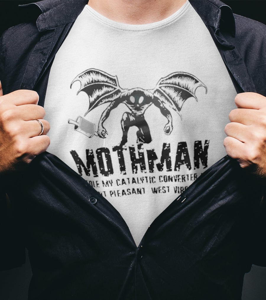 Mothman Stole My Catalytic Converter Point Pleasant WV Urban Legend Humor T-Shirt
