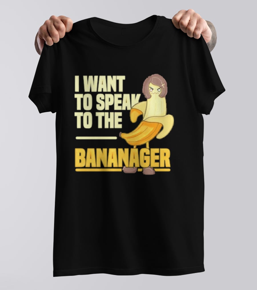 I Want To Speak To The Bananager Cartoon Banana T-Shirt