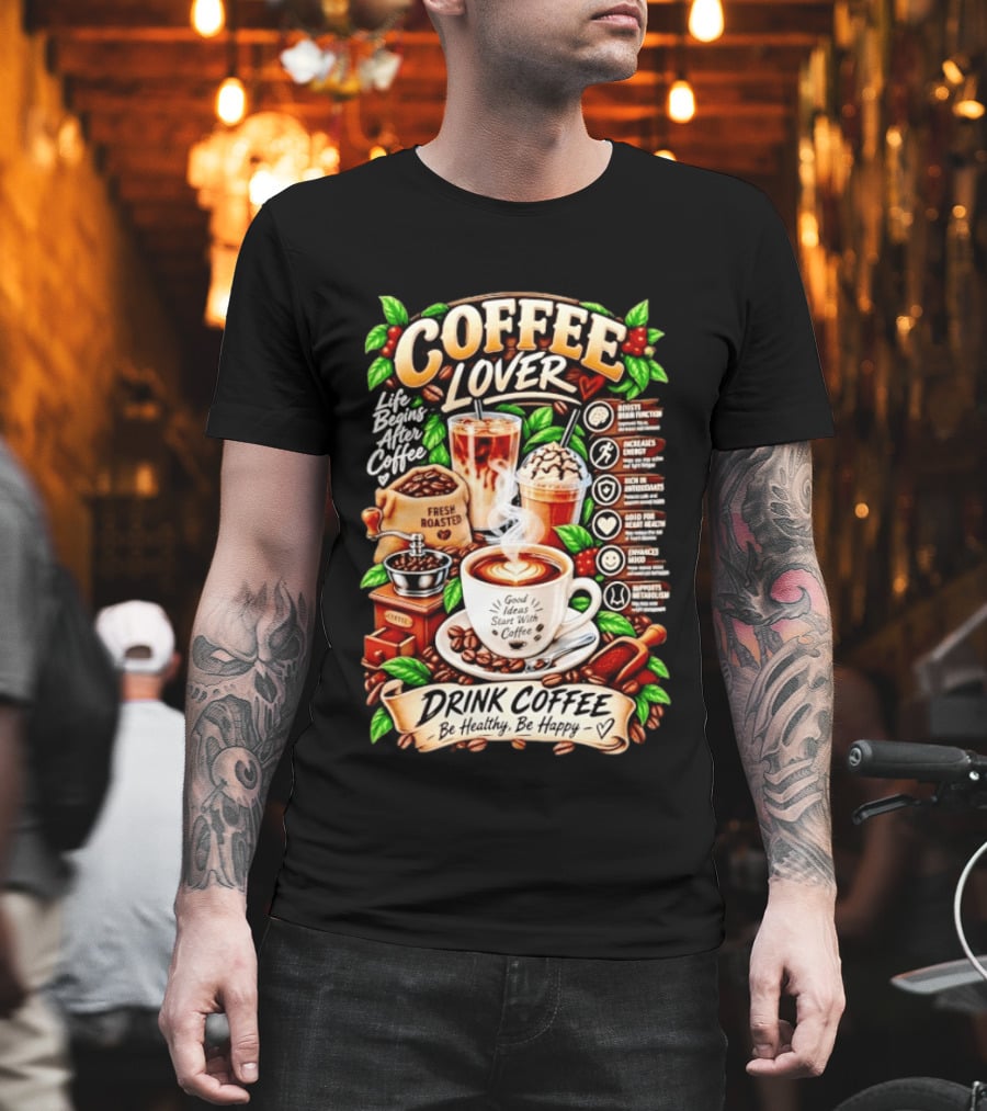 Coffee Lover Life Begins After Coffee Drink Coffee Be Healthy Be Happy Boosts Brain Function Increases Energy Levels Good Ideas Start With Coffee T-Shirt
