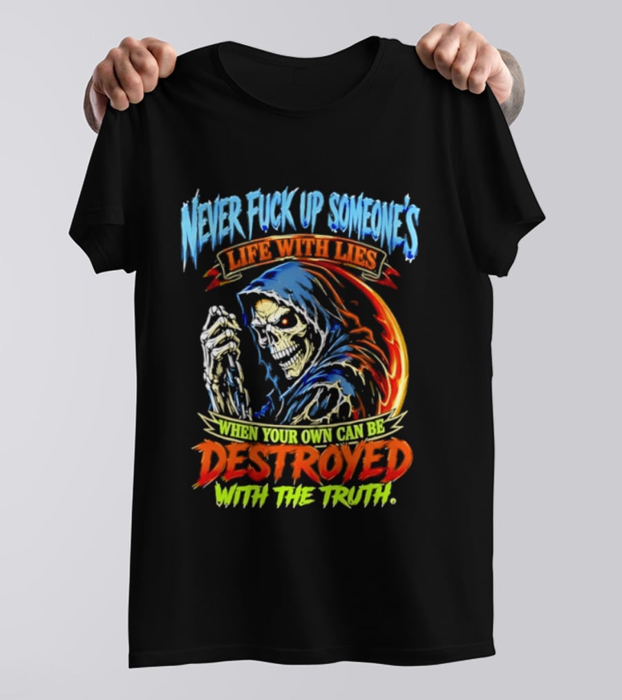 Never Fuck Up Someone's Life With Lies Skull Illustration When Your Own Can Be Destroyed With The Truth T-Shirt