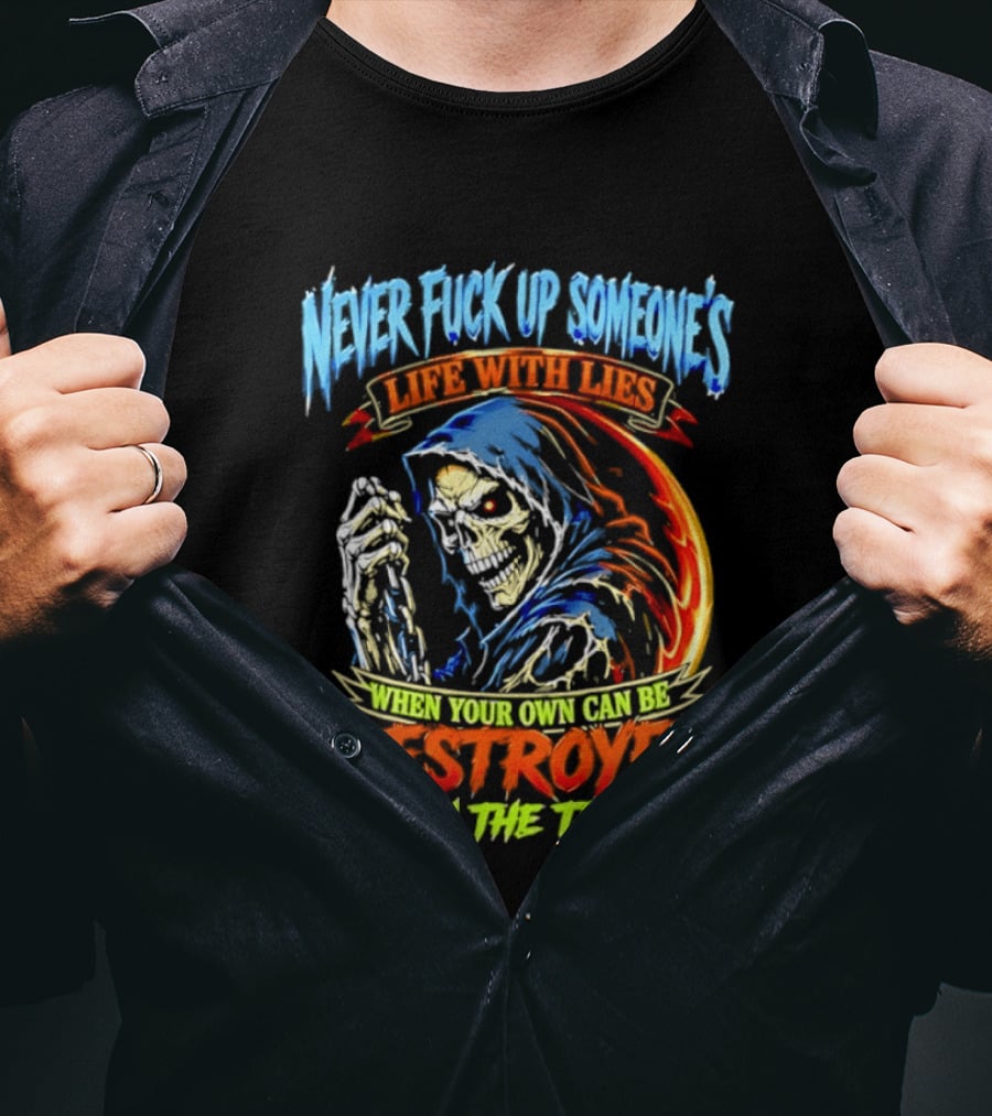 Never Fuck Up Someone's Life With Lies Skull Illustration When Your Own Can Be Destroyed With The Truth T-Shirt