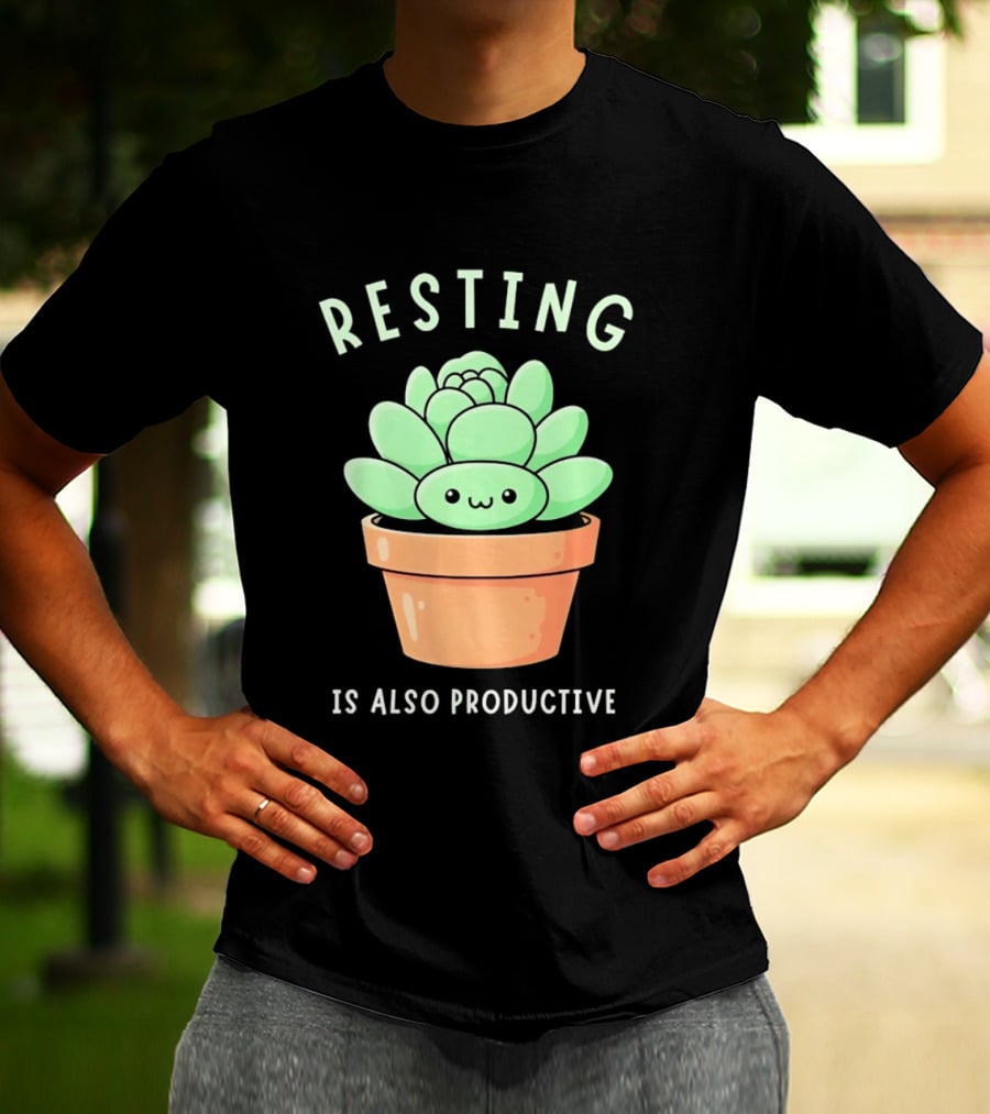 Resting Is Also Productive Cute Succulent Plant T-Shirt